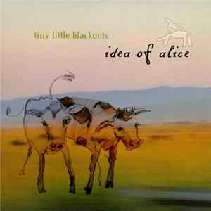 Tiny Little Blackouts - Idea Of Alice FLAC