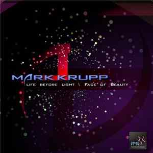 Mark Krupp - Life Before Light / Face Of Beauty FLAC