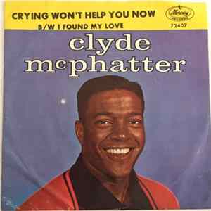 Clyde McPhatter - Crying Won't Help You Now / I Found My Love FLAC