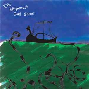 The Shipwreck Bag Show - The Shipwreck Bag Show FLAC