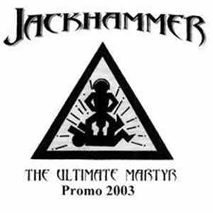 Jackhammer - The Ultimate Martyr Promo 2003 FLAC
