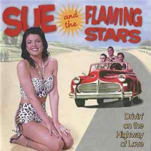 Sue And The Flaming Stars - Drivin' On The Highway Of Love FLAC