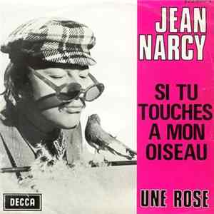 Jean Narcy - Si Tu Touches à Mon Oiseau / Une Rose FLAC