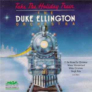 The Duke Ellington Orchestra - Take The Holiday Train FLAC
