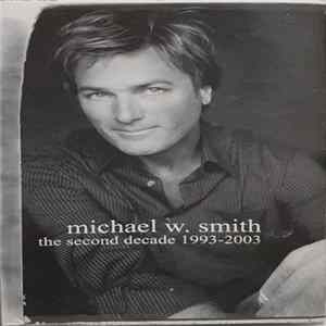 Michael W. Smith - The Second Decade (1993-2003) FLAC
