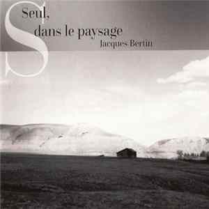 Jacques Bertin - Seul, Dans Le Paysage FLAC