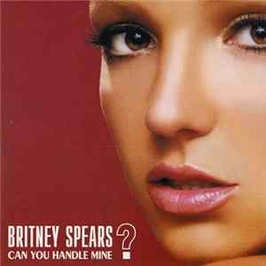 Britney Spears - Can You Handle Mine? FLAC