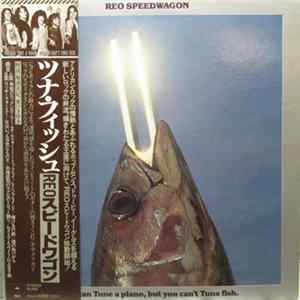 REO Speedwagon - You Can Tune A Piano, But You Can't Tuna Fish FLAC