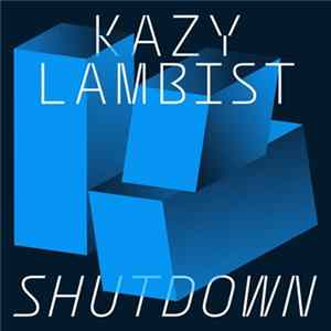 Kazy Lambist - Shutdown FLAC