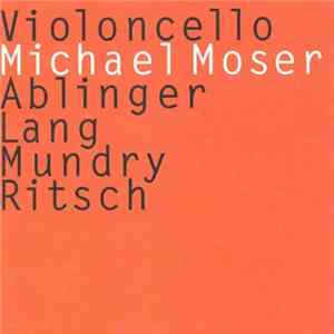 Michael Moser - Ablinger, Lang, Mundry, Ritsch - Violoncello FLAC