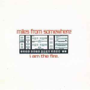 Miles From Somewhere - I Am The Fire FLAC