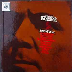 Alban Berg – Pierre Boulez Conducting The Orchestra And The Chorus of the Paris National Opera / Walter Berry, Isabel Strauss, Fritz Uhl, Carl Doench - Wozzeck FLAC