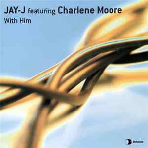 Jay-J Featuring Charlene Moore - With Him FLAC