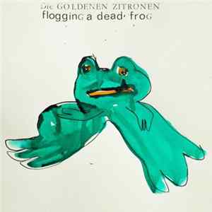 Die Goldenen Zitronen - Flogging A Dead Frog FLAC