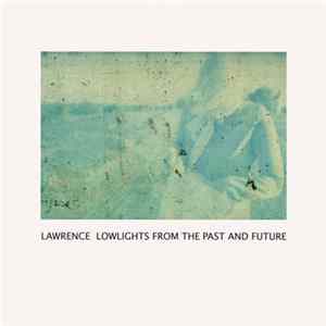Lawrence - Lowlights From The Past And Future FLAC