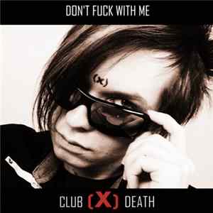 Club(X)Death - Don't Fuck With Me FLAC