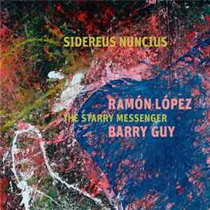 Ramón López – Barry Guy - Sidereus Nuncius – The Starry Messenger FLAC