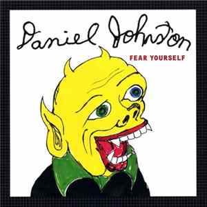 Daniel Johnston - Fear Yourself FLAC