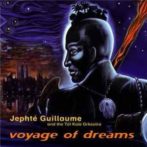 Jephté Guillaume And The Tèt Kale Orkestra - Voyage Of Dreams FLAC