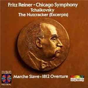 Fritz Reiner, The Chicago Symphony Orchestra - Tchaikovsky Nutcracker Excerpts, Marche Slave, 1812 Overture FLAC