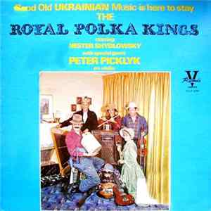 Royal Polka Kings Starring Nester Shydlowsky With Special Guest Peter Picklyk - Good Old Ukrainian Music Is Here To Stay FLAC