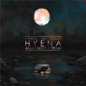 Hyena - I Have No Mouth, And I Must Scream FLAC