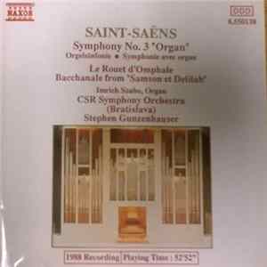 Saint-Saëns • CSR Symphony Orchestra (Bratislava) - Stephen Gunzenhauser - Imrich Szabo - Symphony No. 3 'Organ', Op. 78 • Le Rouet D'Omphale • Bacchanale From 'Samson Et Delilah' FLAC