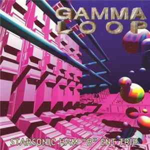 Gamma Loop - Starsonic Ham "B" Ent Trip FLAC