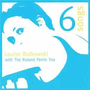 Louise Rutkowski With The Roland Perrin Trio - 6 Songs FLAC