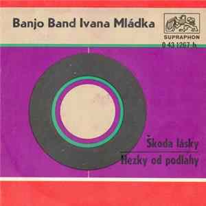 Banjo Band Ivana Mládka - Škoda Lásky / Hezky Od Podlahy FLAC