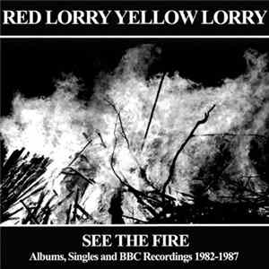 Red Lorry Yellow Lorry - See The Fire (Albums, Singles And BBC Recordings 1982-1987) FLAC