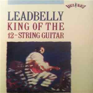 Leadbelly - King Of The 12-String Guitar FLAC