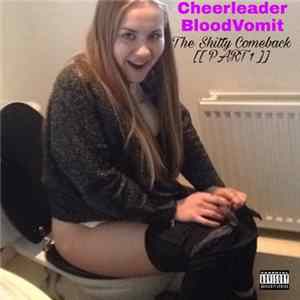 Cheerleader BloodVomit - The Shitty Comeback (Part 1) FLAC