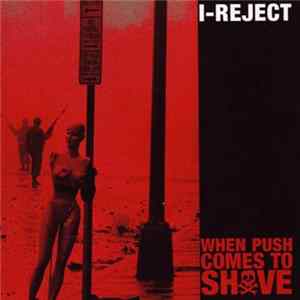 I-Reject - When Push Comes To Shove FLAC
