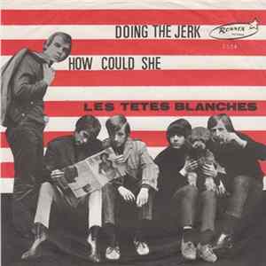 Les Têtes Blanches - Doing The Jerk / How Could She FLAC