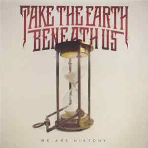 Take The Earth Beneath Us - We Are History FLAC