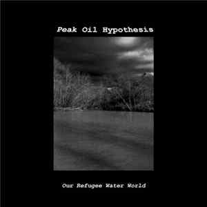 Peak Oil Hypothesis - Our Refugee Water World FLAC