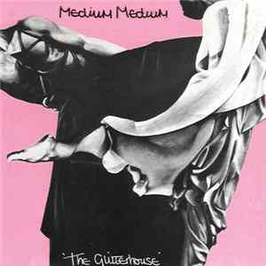 Medium Medium - The Glitterhouse FLAC