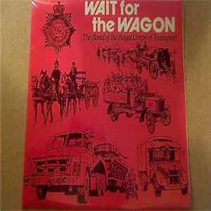 The Band Of The Royal Corps Of Transport - Wait For The Wagon FLAC