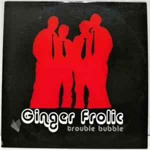 Ginger Frolic - Trouble Bubble FLAC