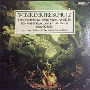 Weber / Hildegard Behrens, Helen Donath, René Kollo, Kurt Moll, Wolfgang Brendel, Peter Meven, Rafael Kubelik, Symphony Orchestra Of The Bavarian Radio, Chorus Of The Bavarian Radio - Der Freischütz FLAC