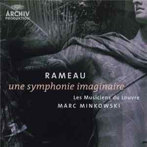Rameau - Les Musiciens Du Louvre, Marc Minkowski - Une Symphonie Imaginaire FLAC