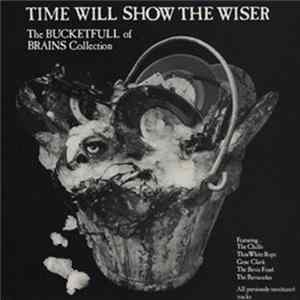 Various - Time Will Show The Wiser - The Bucketfull Of Brains Collection FLAC