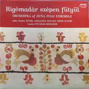 Orchestra Of Duna Folk Ensemble, Tivadar Mészáros, Csaba Ötvös, Apollónia Kovács, Tibor Lugosi - Rigómadár Szépen Fütyül (The Thrush Sings) FLAC