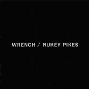 Wrench / Nukey Pikes - Wrench / Nukey Pikes FLAC