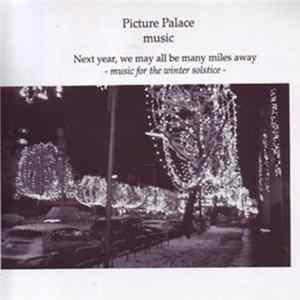 Picture Palace Music - Next Year, We May All Be Miles Away - Music For The Winter Solstice FLAC