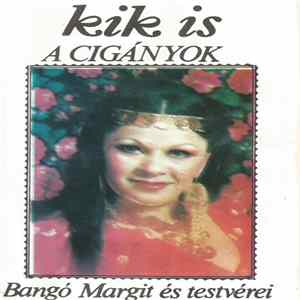 Bangó Margit És Testvérei - Kik Is A Cigányok FLAC