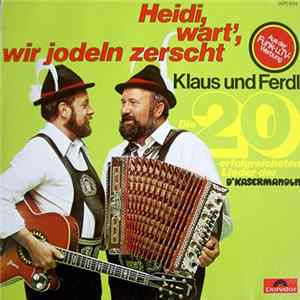 Klaus Und Ferdl - D'Kasermandln - Heidi, Wart', Wir Jodeln Zerscht (Die 20 Erfolgreichsten Lieder Der D'Kasermandl) FLAC