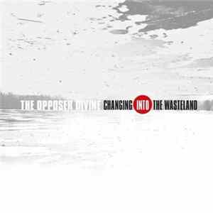 The Opposer Divine - Changing Into The Wasteland FLAC