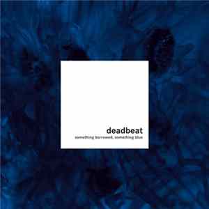 Deadbeat - Something Borrowed, Something Blue FLAC